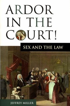 Ardor in the Court!: Sex and the Law - Miller, Jeffrey