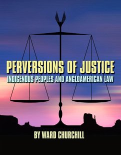 Perversions of Justice: Indigenous Peoples and Angloamerican Law - Churchill, Ward