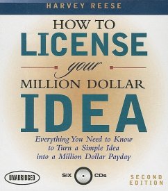 How to License Your Million Dollar Idea: Everything You Need to Know to Turn a Simple Idea Into a Million Dollar Payday - Reese, Harvey
