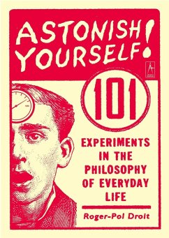 Astonish Yourself: 101 Experiments in the Philosophy of Everyday Life - Droit, Roger-Pol