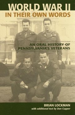 World War II in Their Own Words: An Oral History of Pennsylvania's Veterans - Lockman, Brian