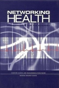 Networking Health - National Research Council; Commission on Physical Sciences Mathematics and Applications; Computer Science and Telecommunications Board; Committee on Enhancing the Internet for Health Applications Technical Requirements and Implementation Strategies