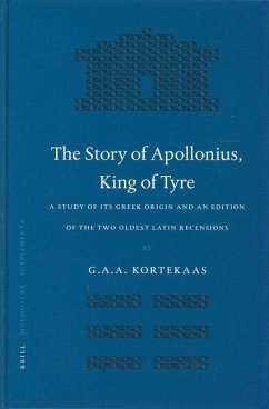 The Story of Apollonius, King of Tyre: A Study of Its Greek Origin and an Edition of the Two Oldest Latin Recensions - Kortekaas, G.