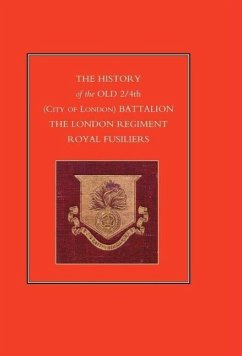 HISTORY of the OLD 2/4th (CITY OF LONDON) BATTALION THE LONDON REGIMENT ROYAL FUSILIERS - Anon