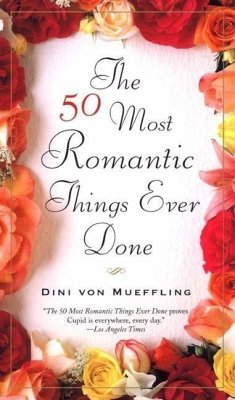 The 50 Most Romantic Things Ever Done - Mueffling, Dini von