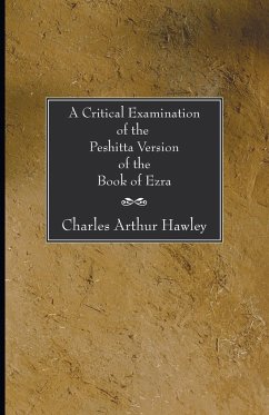 A Critical Examination of the Peshitta Version of the Book of Ezra - Hawley, Charles A.