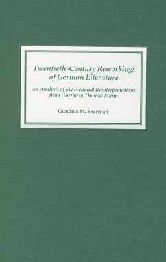 Twentieth-Century Reworkings of German Literature: An Analysis of Six Fictional Reinterpretations from Goethe to Thomas Mann - Sharman, Gundula M.