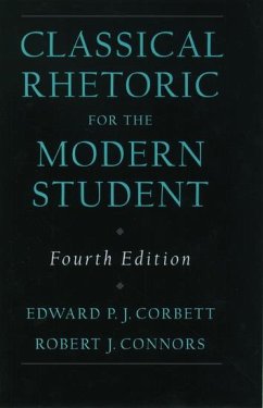 Classical Rhetoric for the Modern Student - Corbett, Edward P.J. (Professor of English, Professor of English, Oh; Connors, Robert J. (Professor of English, Professor of English, Univ