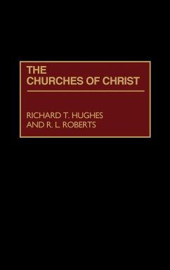 The Churches of Christ - Hughes, Richard T.; Roberts, R. L.