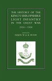 History of the King OS Shropshire Light Infantry in the Great War 1914-1918