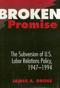 Broken Promise: The Subversion of U.S. Labor Relations - Gross, James