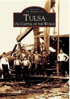 Tulsa: Oil Capital of the World - Kemm, James O.