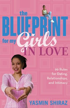 The Blueprint for My Girls in Love: 99 Rules for Dating, Relationships, and Intimacy - Shiraz, Yasmin