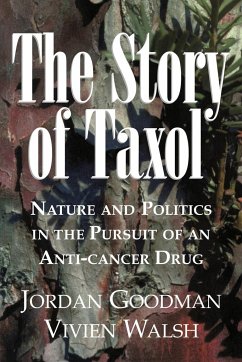 The Story of Taxol - Goodman, Jordan (University of Manchester Institute of Science and T; Walsh, Vivien (University of Manchester Institute of Science and Tec