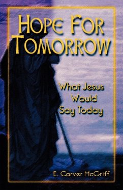 Hope for Tomorrow: What Jesus Would Say Today - McGriff, E. Carver