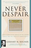 Never Despair: Sixty Years in the Service of the Jewish People and of Human Rights