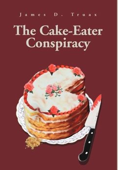 The Cake-Eater Conspiracy - Truax, James D.