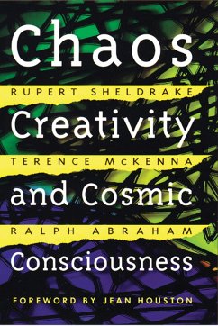 Chaos, Creativity, and Cosmic Consciousness - Sheldrake, Rupert; McKenna, Terence; Abraham, Ralph
