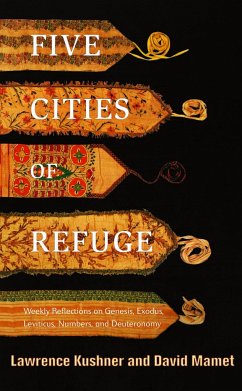 Five Cities of Refuge: Weekly Reflections on Genesis, Exodus, Leviticus, Numbers, and Deuteronomy - Kushner, Lawrence; Mamet, David