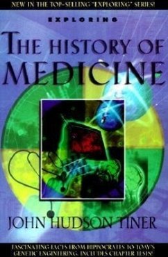 Exploring the History of Medicine: From the Ancient Physicians of Pharaoh to Genetic Engineering - Tiner, John Hudson