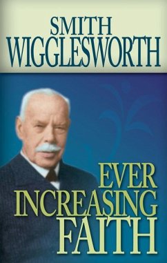 Ever Increasing Faith - Wigglesworth, Smith