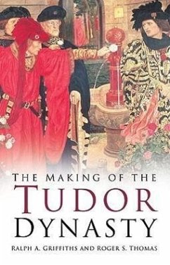 The Making of the Tudor Dynasty - Griffiths, Ralph A.; Thomas, Roger S.