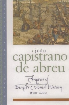 Chapters of Brazil's Colonial History 1500-1800 - De Abreu, Joao Capistrano; Capistrano De Abreu, Joao; Capistrano de Abreu, Jo?o