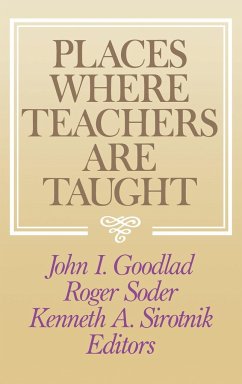 Places Where Teachers Are Taught - Goodlad, John I; Soder, Roger; Sirotnik, Kenneth A