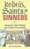 Rebels, Saints, and Sinners: Savannah's Rich History and Colorful Personalities