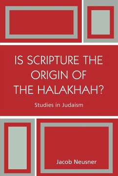 Is Scripture the Origin of the Halakhah? - Neusner, Jacob