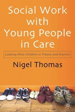 Social Work with Young People in Care: Looking After Children in Theory and Practice - Thomas, Nigel