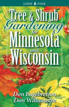 Tree and Shrub Gardening for Minnesota and Wisconsin - Engebretson, Don; Williamson, Don