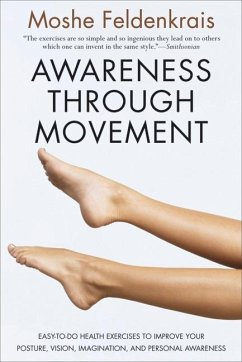 Awareness Through Movement - Feldenkrais, Moshé;Feldenkrais, Moshe
