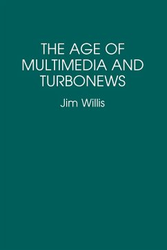 The Age of Multimedia and Turbonews - Willis, William James; Willis, Jim