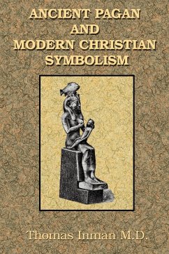 Ancient Pagan and Modern Christian Symbolism - Inman, Thomas