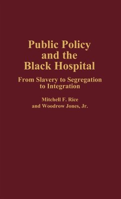 Public Policy and the Black Hospital - Rice, Michell F.; Rice, Mitchell F.