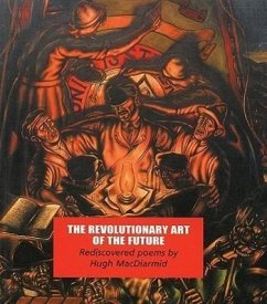 The Revolutionary Art of the Future: Rediscovered Poems - Macdiarmid, Hugh