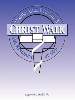 Christ-Walk, Finding True Worship & the Kingdom of God - Shults, Eugene C. Sr.