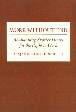 Work Without End: Abandoning Shorter Hours for the Right to Work - Hunnicutt, Benjamin