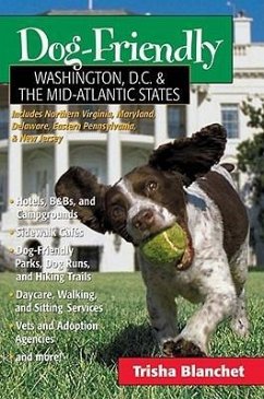 Dog-Friendly Washington, D.C. & the Mid-Atlantic States: A Traveler's Companion - Blanchet, Trisha