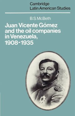 Juan Vicente Gomez and the Oil Companies in Venezuela, 1908 1935 - McBeth, B. S.
