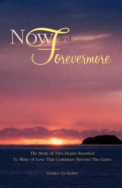 Now and Forevermore The Story of Two Hearts Reunited Beyond The Grave - Fecketter, Denise