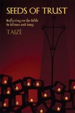 Seeds of Trust: Reflecting on the Bible in Silence and Song - Brother Roger of Taizé