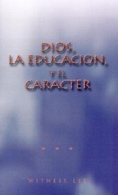 Dios, Le Educacion, y el Caracter = God, Education, and Character - Lee, Witness