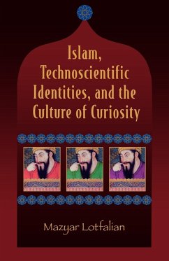 Islam, Technoscientific Identities, and the Culture of Curiosity - Lotfalian, Mazyar
