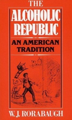 Alcoholic Republic: An American Tradition - Rorabaugh, W. J.