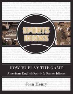 How to Play the Game: American English Sports & Games Idioms: Volume 1 - Henry, Jean
