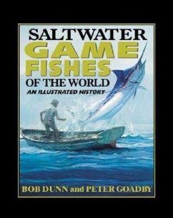 Saltwater Game Fishes of the World: An Illustrated History - Dunn, Bob; Goadby, Peter