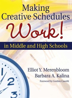 Making Creative Schedules Work in Middle and High Schools - Merenbloom, Elliot Y.; Kalina, Barbara A.