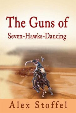 The Guns of Seven-Hawks-Dancing - Stoffel, Alex